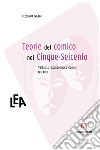 Teorie del comico nel Cinque-Seicento: Trattatisti, Accademici e Comici dell'arte. E-book. Formato EPUB ebook