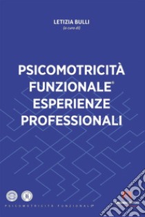 Psicomotricità funzionale esperienze professionali. E-book. Formato EPUB ebook di Letizia Bulli