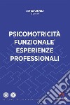 Psicomotricità funzionale esperienze professionali. E-book. Formato EPUB ebook