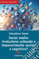 Social media: rivoluzione culturale o impoverimento sociale e cognitivo?. E-book. Formato EPUB ebook