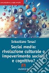 Social media: rivoluzione culturale o impoverimento sociale e cognitivo?. E-book. Formato EPUB ebook di Sebastiano Tanasi