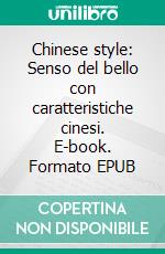 Chinese style: Senso del bello con caratteristiche cinesi. E-book. Formato EPUB ebook di Alessandro De Toni