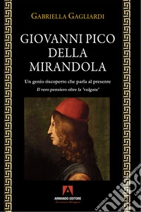 Giovanni Pico della Mirandola: "Un genio riscoperto che parla al presente"  Passi di Giovanni Pico della Mirandola Gagliardi Gabriella Il materiale potrebbe essere protetto da copyright.. E-book. Formato EPUB ebook