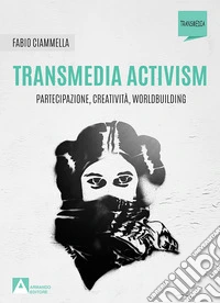 Transmedia activism: Partecipazione, creatività, worldbuilding. E-book. Formato EPUB ebook