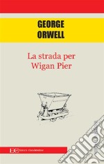 La strada per wigan pier. E-book. Formato EPUB