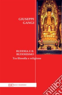 Buddha e il buddhismo. E-book. Formato EPUB ebook di Giuseppe Gangi