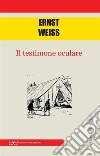 Il testimone oculare. E-book. Formato PDF ebook di Ernst Weiss