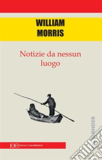 Notizie da nessun luogo. E-book. Formato PDF ebook di Morris William