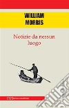 Notizie da nessun luogo. E-book. Formato PDF ebook di Morris William