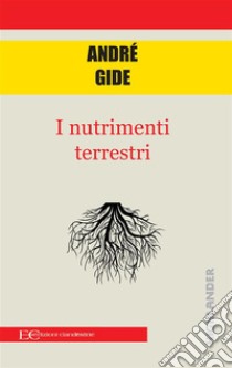 I nutrimenti terrestri. E-book. Formato PDF ebook di André Gide