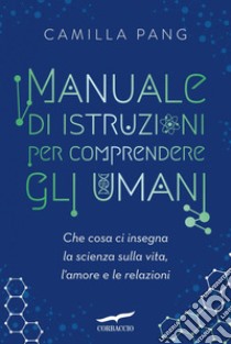 Manuale di istruzioni per comprendere gli umani. E-book. Formato EPUB ebook di Camilla Pang