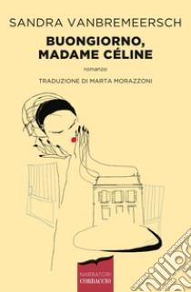 Buongiorno, Madame Céline. E-book. Formato EPUB ebook di Sandra Vanbremeersch