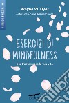 Esercizi di mindfulness: per trasformare la tua vita. E-book. Formato EPUB ebook