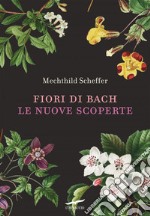 Fiori di Bach. Le nuove scoperte. E-book. Formato EPUB ebook