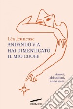 Andando via hai dimenticato il mio cuore. E-book. Formato EPUB ebook