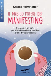 Il magico potere del Manifesting. E-book. Formato EPUB ebook di Kristen Helmstetter