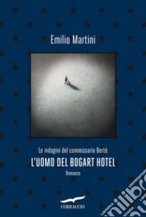 L'uomo del Bogart Hotel. E-book. Formato EPUB ebook di Emilio Martini