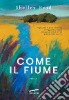 Come il fiume. E-book. Formato EPUB ebook di Shelley Read