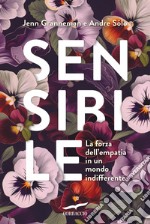 Sensibile: La forza dell'empatia in un mondo indifferente. E-book. Formato EPUB ebook