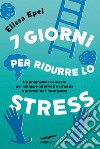 7 giorni per ridurre lo stress. E-book. Formato EPUB ebook