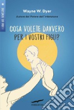 Cosa volete davvero per i vostri figli?. E-book. Formato EPUB ebook