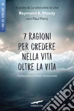 7 ragioni per credere nella vita oltre la vita. E-book. Formato EPUB ebook