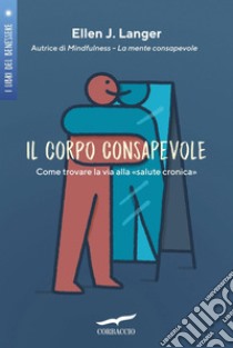 Il corpo consapevole. E-book. Formato EPUB ebook di Ellen J. Langer