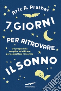 7 giorni per ritrovare il sonno. E-book. Formato EPUB ebook di Aric A. Prather