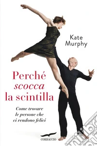 Perché scocca la scintilla: Come trovare le persone che ci rendono felici. E-book. Formato EPUB ebook