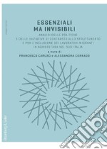 Essenziali ma invisibili: Analisi delle politiche e delle iniziative di contrasto allo sfruttamento e per l’inclusione dei lavoratori migranti in agricoltura nel sud Italia. E-book. Formato PDF