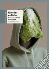 Uomini e diete: Cibo, maschilità, stili di vita. E-book. Formato PDF ebook di Vulca Fidolini