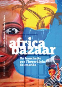 Africa bazaar: Un banchetto per l’ingordigia del mondo. E-book. Formato PDF ebook di Angelo Ferrari