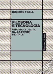 Filosofia e tecnologia: Una via di uscita dalla mente digitale. E-book. Formato PDF ebook di Roberto Finelli