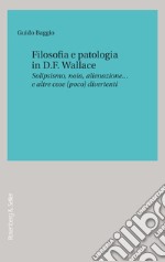 Filosofia e patologia in D.F. Wallace: Solipsismo, noia, alienazione… e altre cose (poco) divertenti. E-book. Formato PDF ebook