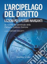 L'arcipelago del diritto: Lezioni per i futuri naviganti. In ricordo del decennale della Cattedra Galante Garrone. E-book. Formato PDF ebook