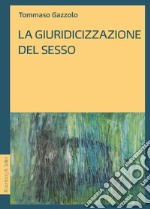 La giuridicizzazione del sesso. E-book. Formato PDF ebook