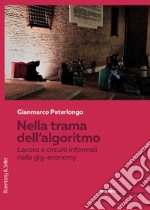 Nella trama dell'algoritmo: Lavoro e circuiti informali nella gig-economy. E-book. Formato PDF ebook