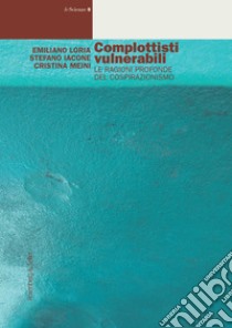 Complottisti vulnerabili: Le ragioni profonde del cospirazionismo. E-book. Formato PDF ebook di Stefano Iacone