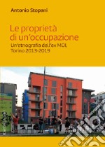 Le proprietà di un’occupazione: Un’etnografia dell’ex MOI, Torino 2013-2019. E-book. Formato EPUB ebook