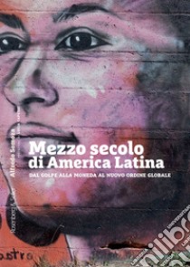 Mezzo secolo di America Latina: Dal Golpe alla Moneda al nuovo ordine globale. E-book. Formato PDF ebook di Alfredo Somoza