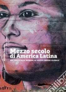 Mezzo secolo di America Latina: Dal Golpe alla Moneda al nuovo ordine globale. E-book. Formato EPUB ebook di Alfredo Somoza