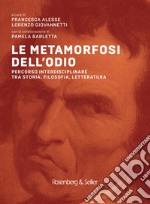 Le metamorfosi dell’odio: Percorso interdisciplinare tra storia, filosofia, letteratura. E-book. Formato PDF