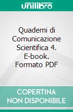 Quaderni di Comunicazione Scientifica 4. E-book. Formato PDF ebook di  AA.VV.