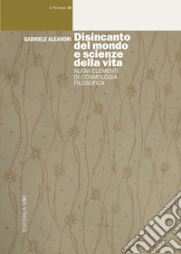 Disincanto del mondo e scienze della vita: Nuovi elementi di cosmologia filosofica. E-book. Formato EPUB ebook
