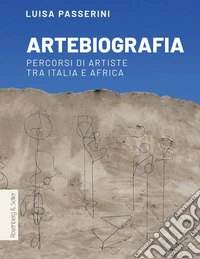 Artebiografia: Percorsi di artiste tra Italia e Africa. E-book. Formato PDF ebook