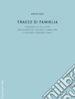 Tracce di famiglia: Percorsi di sviluppo tra strategie aziendali familiari e passaggi generazionali. E-book. Formato PDF ebook