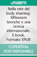 Nella rete del body shaming: Riflessioni teoriche e una ricerca internazionale. E-book. Formato EPUB ebook