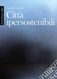 Città ipersostenibili: La rete di città lineari tridimensionali come infrastruttura per una nuova civiltà. E-book. Formato PDF ebook