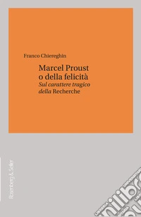 Marcel Proust o della felicità: Sul carattere tragico della <em>Recherche</em>. E-book. Formato PDF ebook