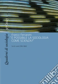 Quaderni di sociologia 97: Franco Ferrarotti, "È possibile la sociologia come scienza?". Scritti scelti (1951-1960). E-book. Formato PDF ebook